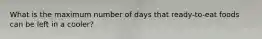 What is the maximum number of days that ready-to-eat foods can be left in a cooler?