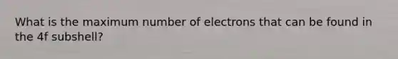 What is the maximum number of electrons that can be found in the 4f subshell?