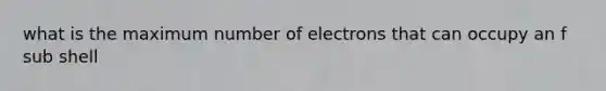 what is the maximum number of electrons that can occupy an f sub shell