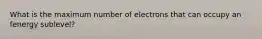 What is the maximum number of electrons that can occupy an fenergy sublevel?