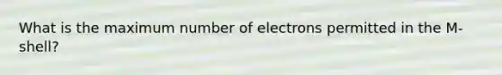 What is the maximum number of electrons permitted in the M-shell?