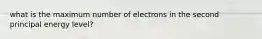 what is the maximum number of electrons in the second principal energy level?