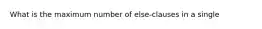 What is the maximum number of else-clauses in a single