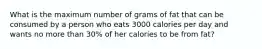 What is the maximum number of grams of fat that can be consumed by a person who eats 3000 calories per day and wants no more than 30% of her calories to be from fat?