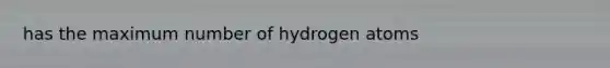 has the maximum number of hydrogen atoms