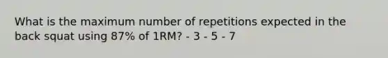 What is the maximum number of repetitions expected in the back squat using 87% of 1RM? - 3 - 5 - 7