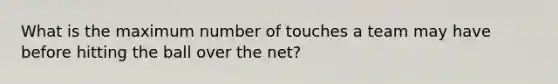 What is the maximum number of touches a team may have before hitting the ball over the net?