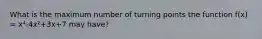 What is the maximum number of turning points the function f(x) = x⁴-4x²+3x+7 may have?