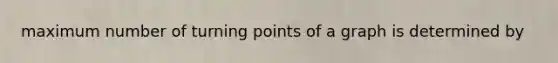 maximum number of turning points of a graph is determined by