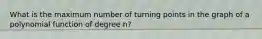 What is the maximum number of turning points in the graph of a polynomial function of degree n?