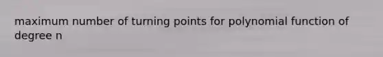 maximum number of turning points for polynomial function of degree n