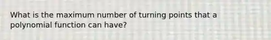 What is the maximum number of turning points that a polynomial function can have?