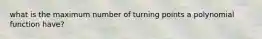 what is the maximum number of turning points a polynomial function have?