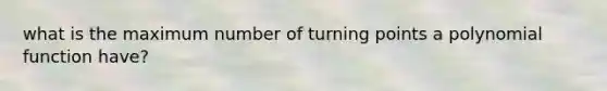 what is the maximum number of turning points a polynomial function have?