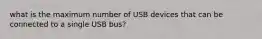 what is the maximum number of USB devices that can be connected to a single USB bus?