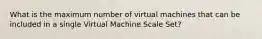 What is the maximum number of virtual machines that can be included in a single Virtual Machine Scale Set?