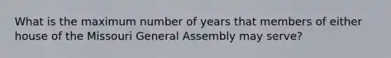 What is the maximum number of years that members of either house of the Missouri General Assembly may serve?