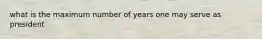 what is the maximum number of years one may serve as president