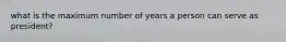 what is the maximum number of years a person can serve as president?