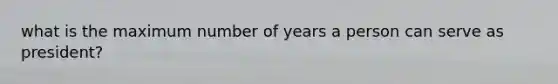 what is the maximum number of years a person can serve as president?