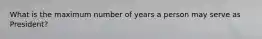 What is the maximum number of years a person may serve as President?