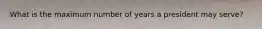 What is the maximum number of years a president may serve?