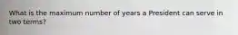 What is the maximum number of years a President can serve in two terms?