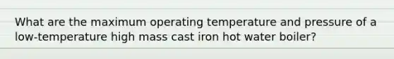 What are the maximum operating temperature and pressure of a low-temperature high mass cast iron hot water boiler?