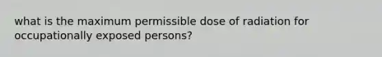 what is the maximum permissible dose of radiation for occupationally exposed persons?