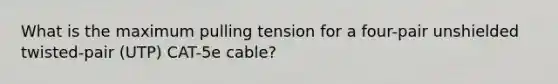 What is the maximum pulling tension for a four-pair unshielded twisted-pair (UTP) CAT-5e cable?