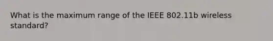 What is the maximum range of the IEEE 802.11b wireless standard?