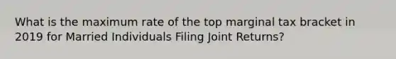 What is the maximum rate of the top marginal tax bracket in 2019 for Married Individuals Filing Joint Returns?