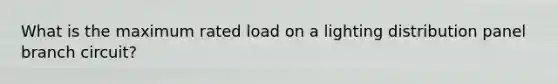 What is the maximum rated load on a lighting distribution panel branch circuit?