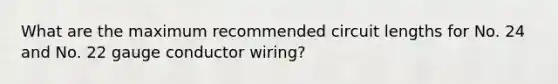 What are the maximum recommended circuit lengths for No. 24 and No. 22 gauge conductor wiring?