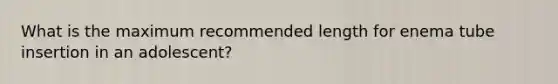 What is the maximum recommended length for enema tube insertion in an adolescent?