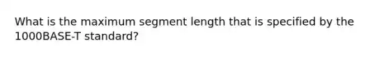 What is the maximum segment length that is specified by the 1000BASE-T standard?