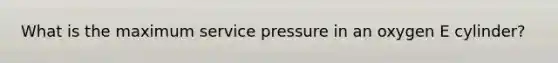 What is the maximum service pressure in an oxygen E cylinder?