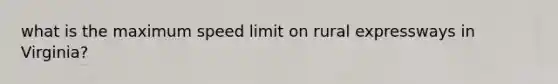 what is the maximum speed limit on rural expressways in Virginia?