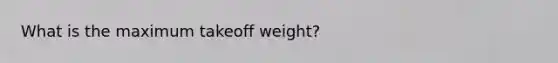 What is the maximum takeoff weight?