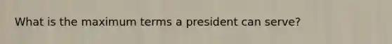 What is the maximum terms a president can serve?