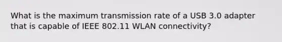 What is the maximum transmission rate of a USB 3.0 adapter that is capable of IEEE 802.11 WLAN connectivity?