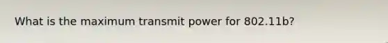 What is the maximum transmit power for 802.11b?