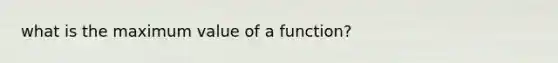 what is the maximum value of a function?