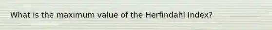 What is the maximum value of the Herfindahl Index?