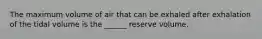 The maximum volume of air that can be exhaled after exhalation of the tidal volume is the ______ reserve volume.