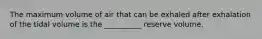 The maximum volume of air that can be exhaled after exhalation of the tidal volume is the __________ reserve volume.