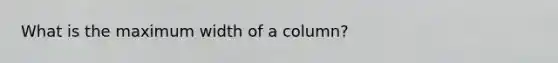 What is the maximum width of a column?