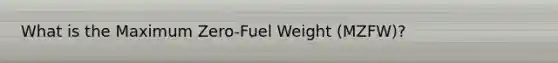 What is the Maximum Zero-Fuel Weight (MZFW)?