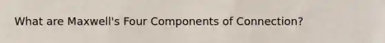 What are Maxwell's Four Components of Connection?