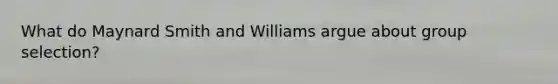 What do Maynard Smith and Williams argue about group selection?